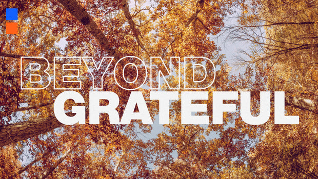 Beyond Grateful